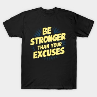 Be Stronger Than Your Excuses T-Shirt